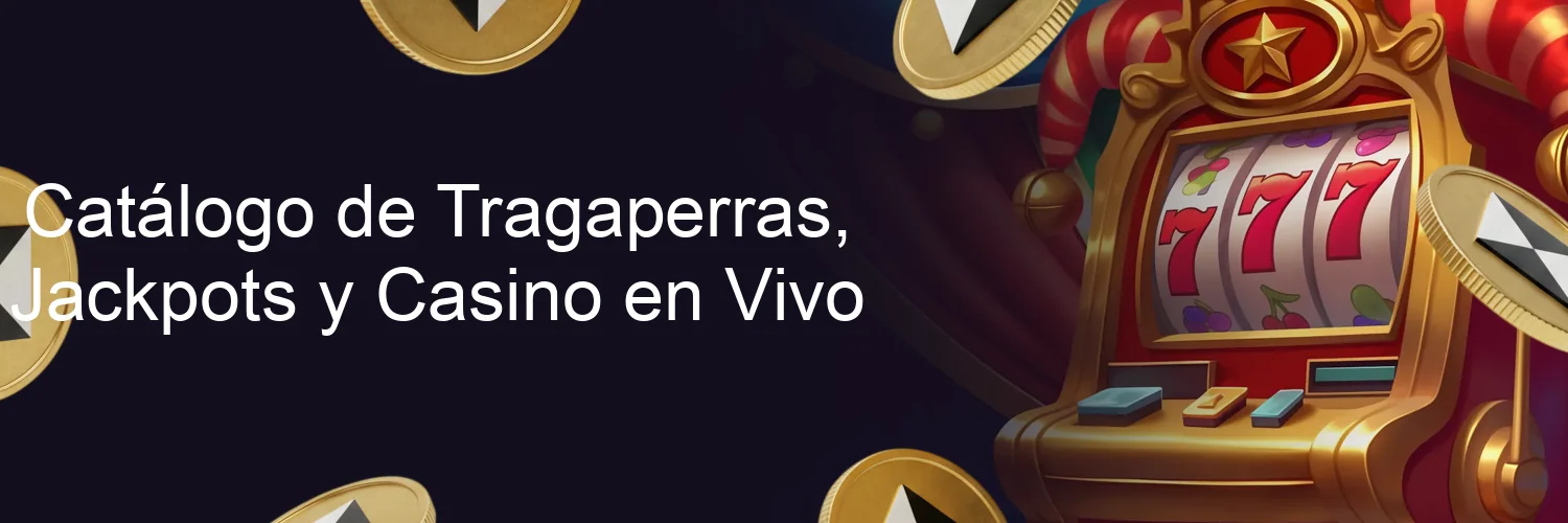 Catálogo de Tragaperras, Jackpots y Casino en Vivo