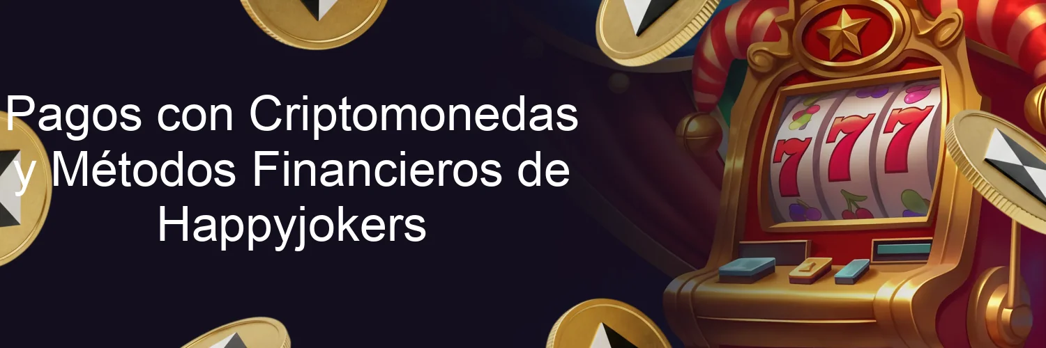 Pagos con Criptomonedas y Métodos Financieros de Happyjokers